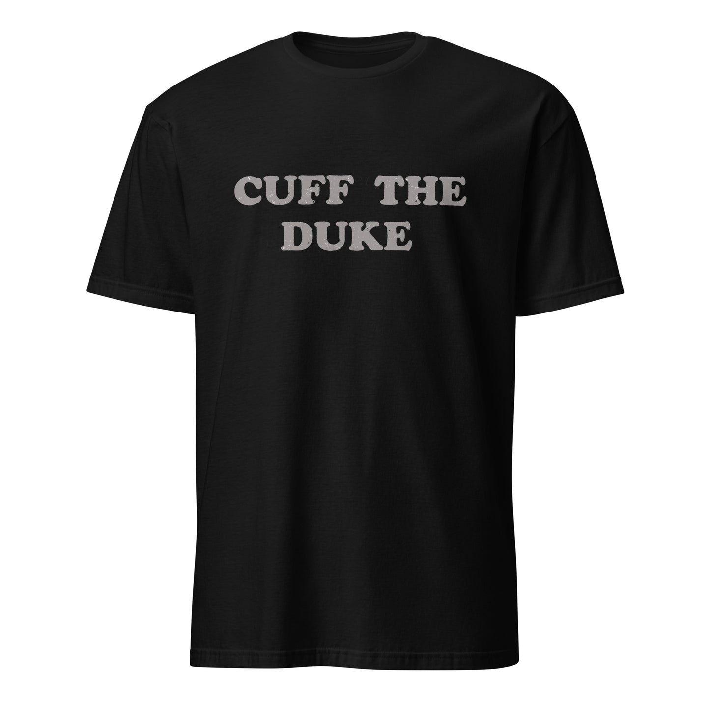 Cuff The Duke - Short-Sleeve Unisex T-Shirt in Black